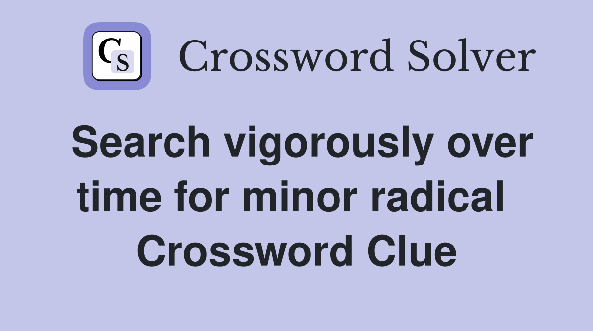 Search vigorously over time for minor radical  Crossword Clue