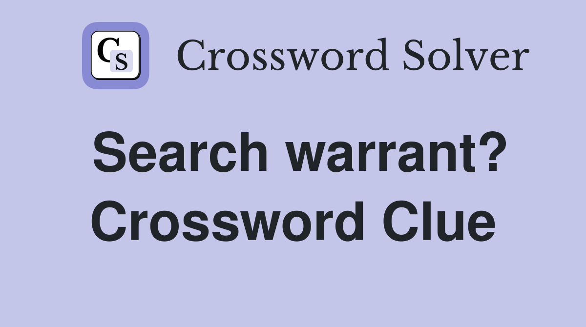 Search warrant? Crossword Clue