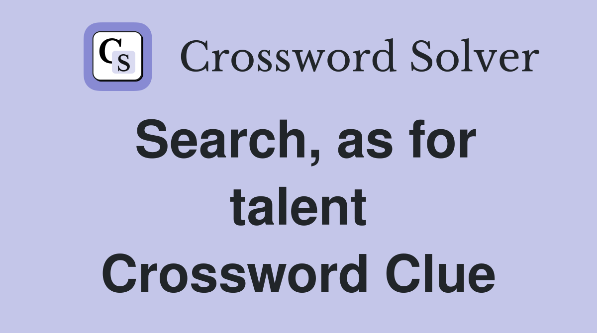 Search, as for talent Crossword Clue