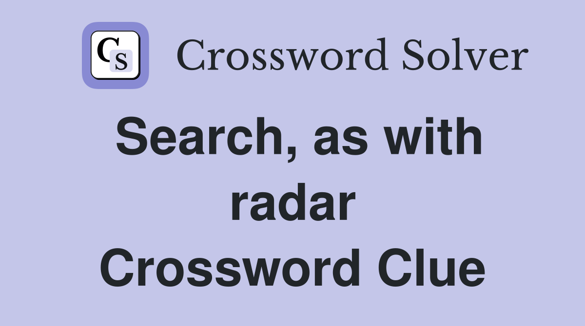 Search, as with radar Crossword Clue