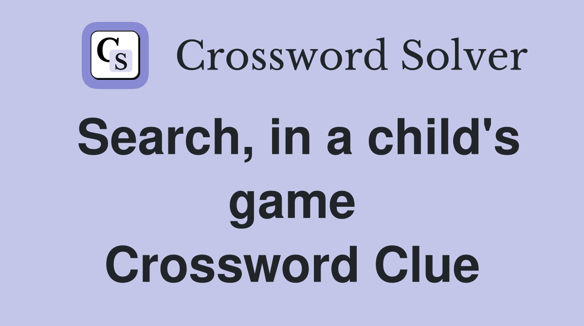Search, in a child's game Crossword Clue