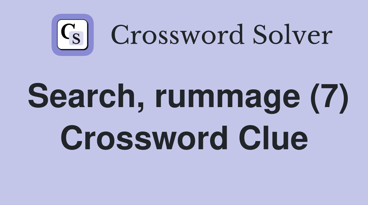 Search, rummage (7) Crossword Clue