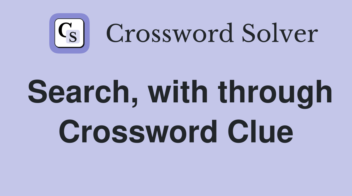 Search, with through Crossword Clue