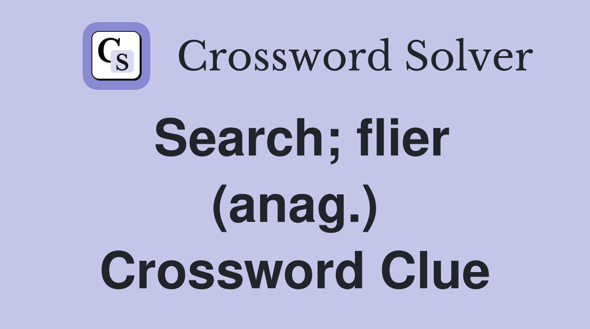 Search; flier (anag.) Crossword Clue