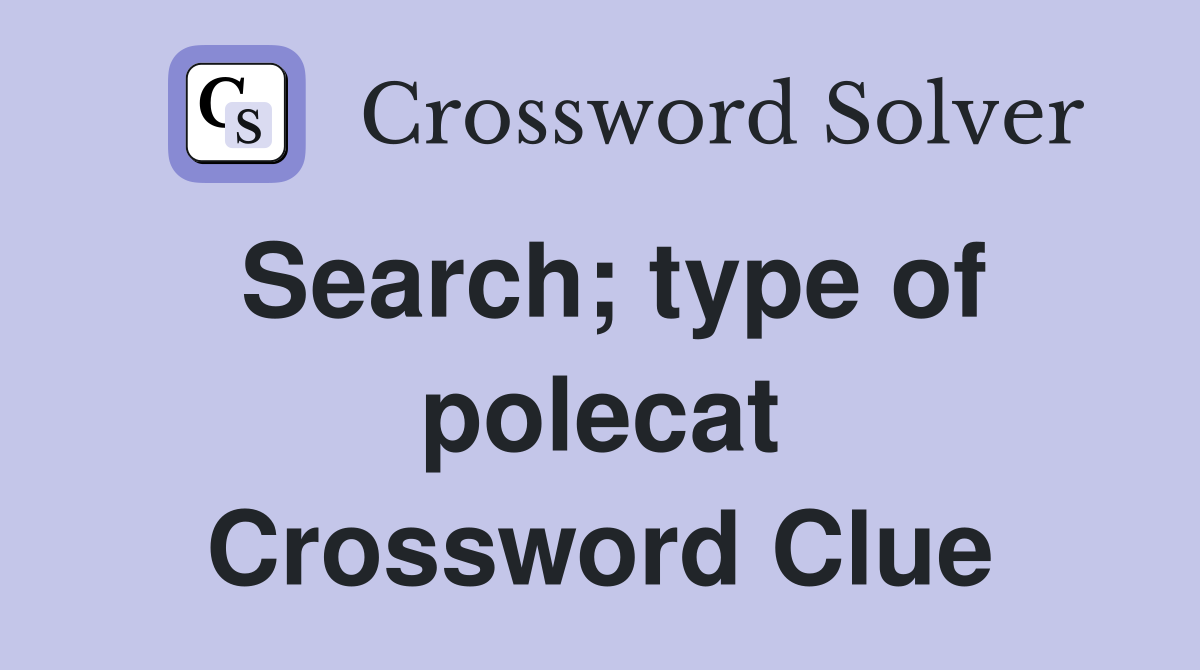 Search; type of polecat Crossword Clue