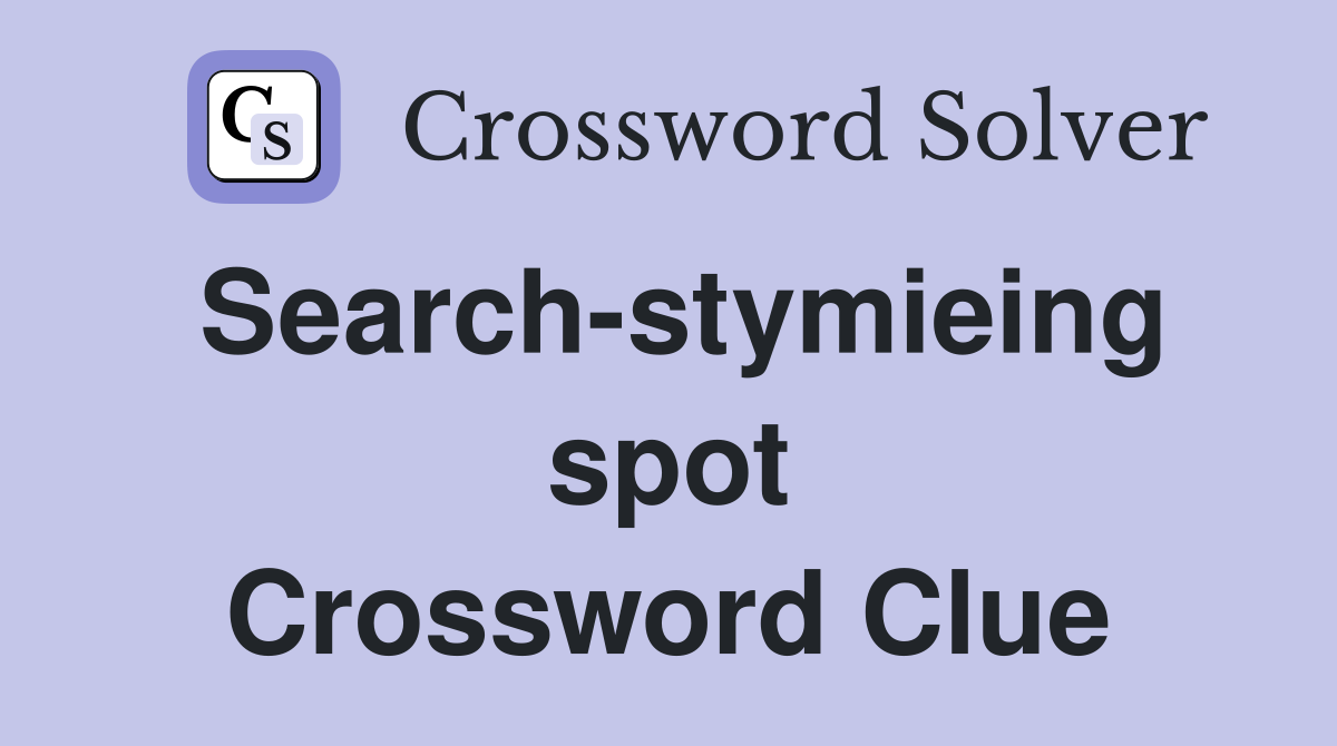 Search-stymieing spot Crossword Clue