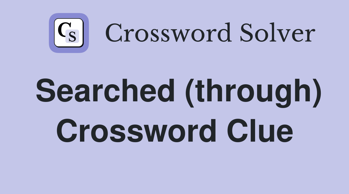 Searched (through) Crossword Clue