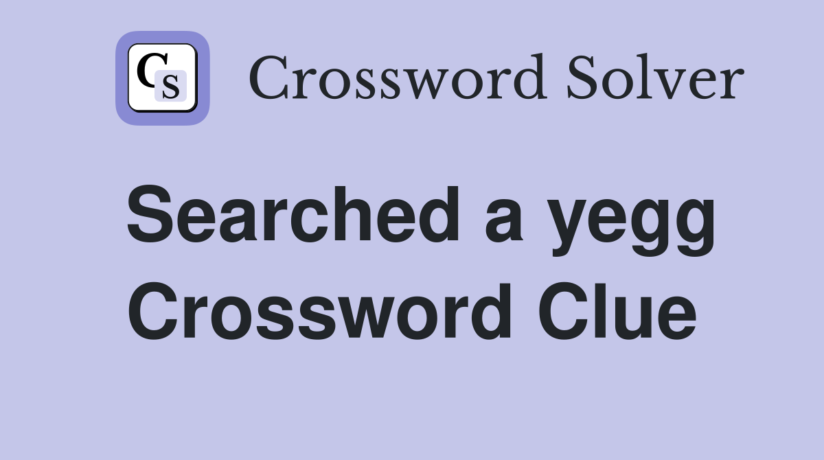 Searched a yegg Crossword Clue