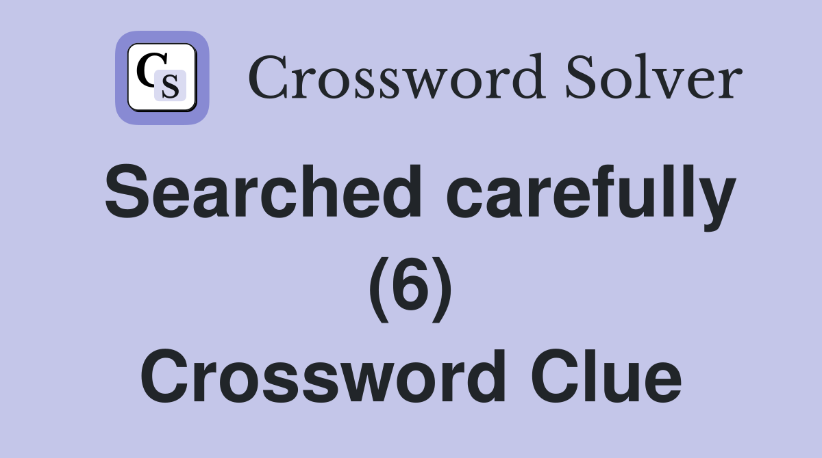 Searched carefully (6) Crossword Clue