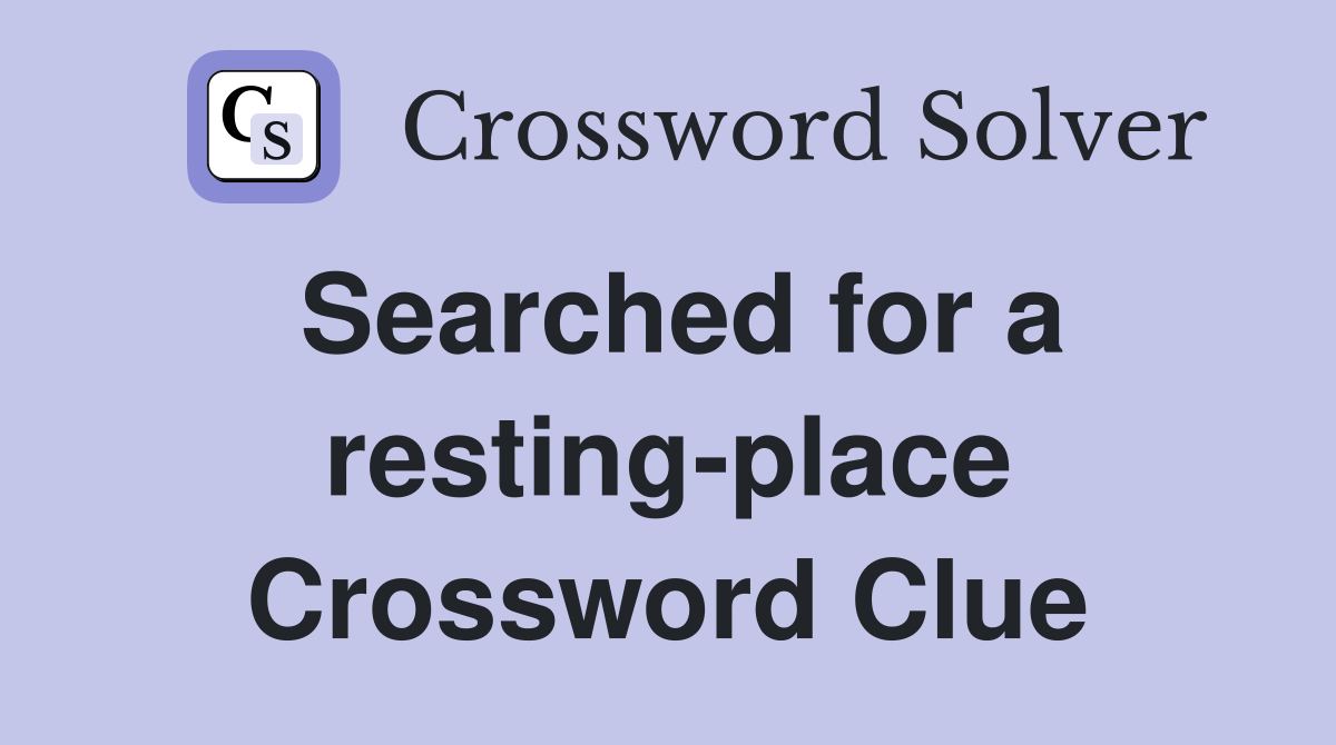 Searched for a resting-place Crossword Clue