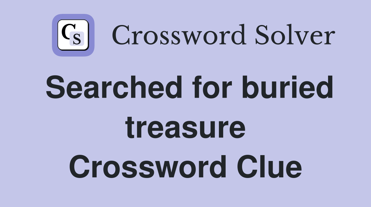 Searched for buried treasure Crossword Clue