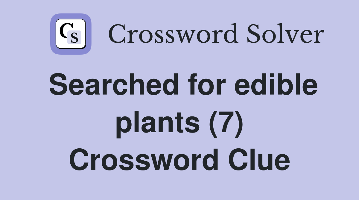 Searched for edible plants (7) Crossword Clue