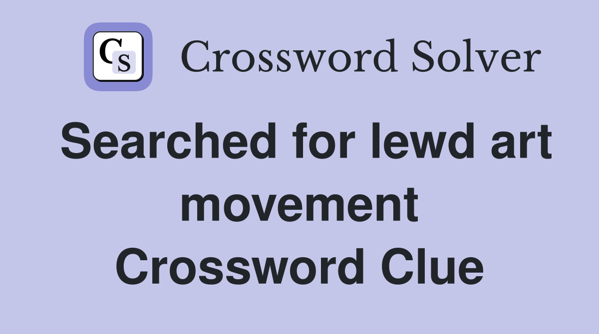 Searched for lewd art movement Crossword Clue