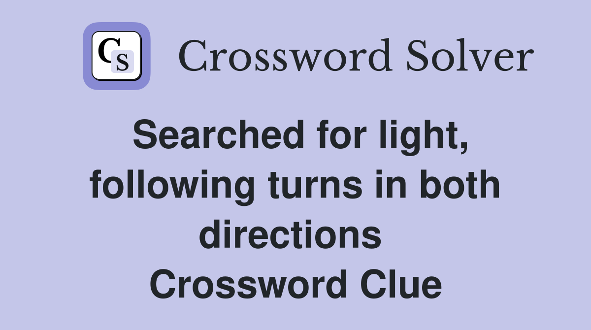Searched for light, following turns in both directions  Crossword Clue