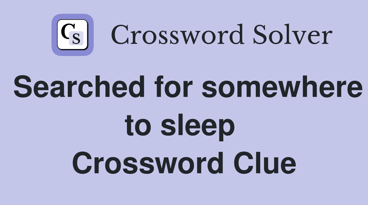 Searched for somewhere to sleep  Crossword Clue