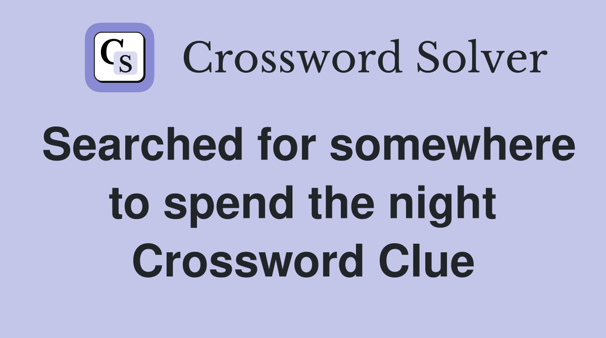 Searched for somewhere to spend the night Crossword Clue