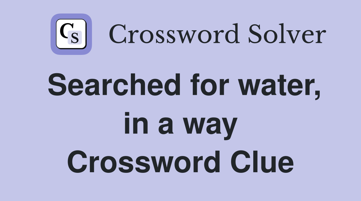 Searched for water, in a way Crossword Clue