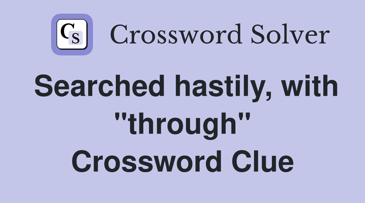 Searched hastily, with "through" Crossword Clue