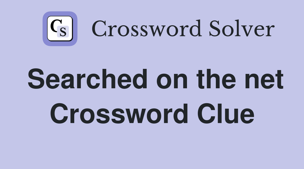 Searched on the net Crossword Clue