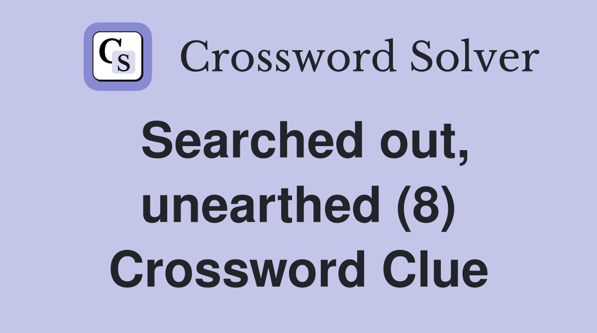 Searched out, unearthed (8) Crossword Clue