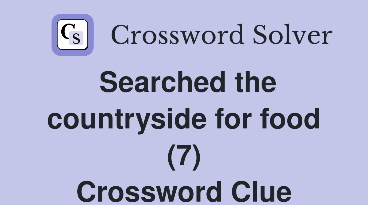 Searched the countryside for food (7) Crossword Clue