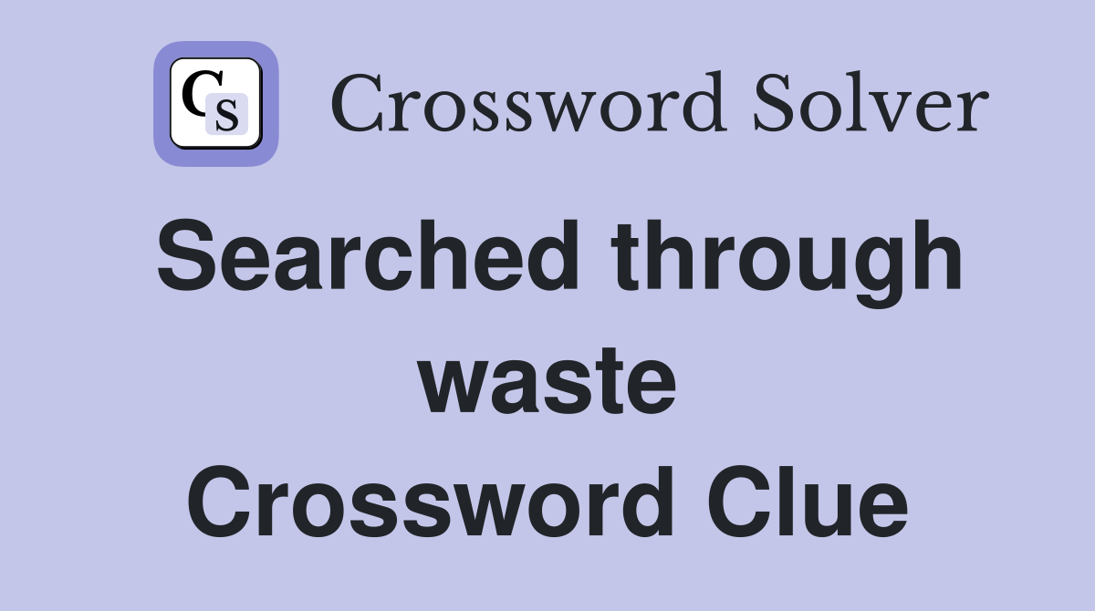 Searched through waste Crossword Clue
