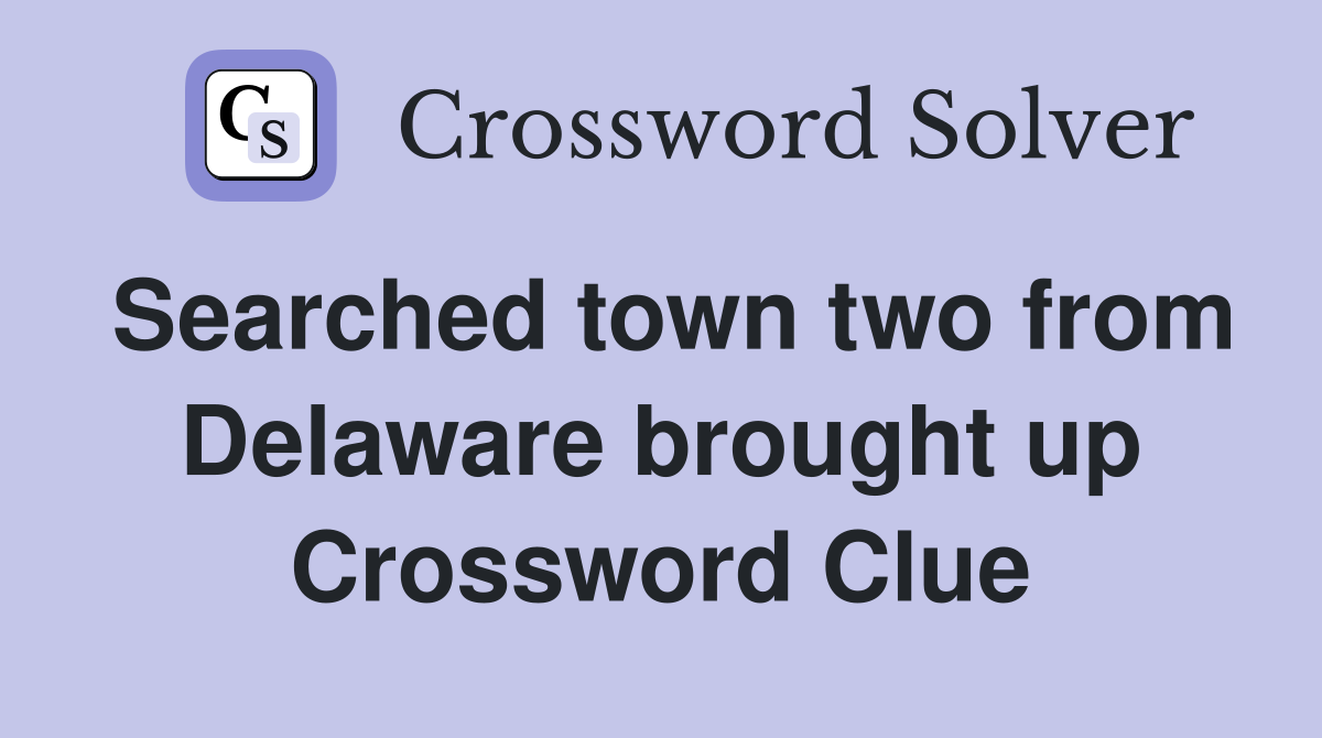 Searched town two from Delaware brought up Crossword Clue