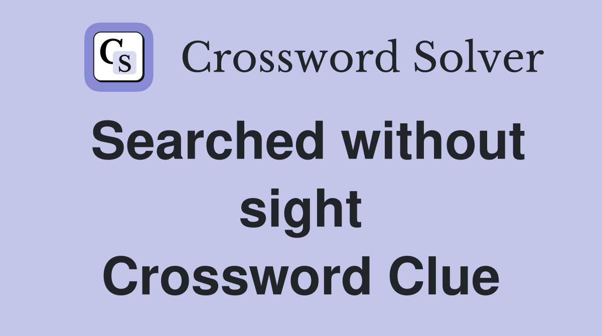 Searched without sight Crossword Clue