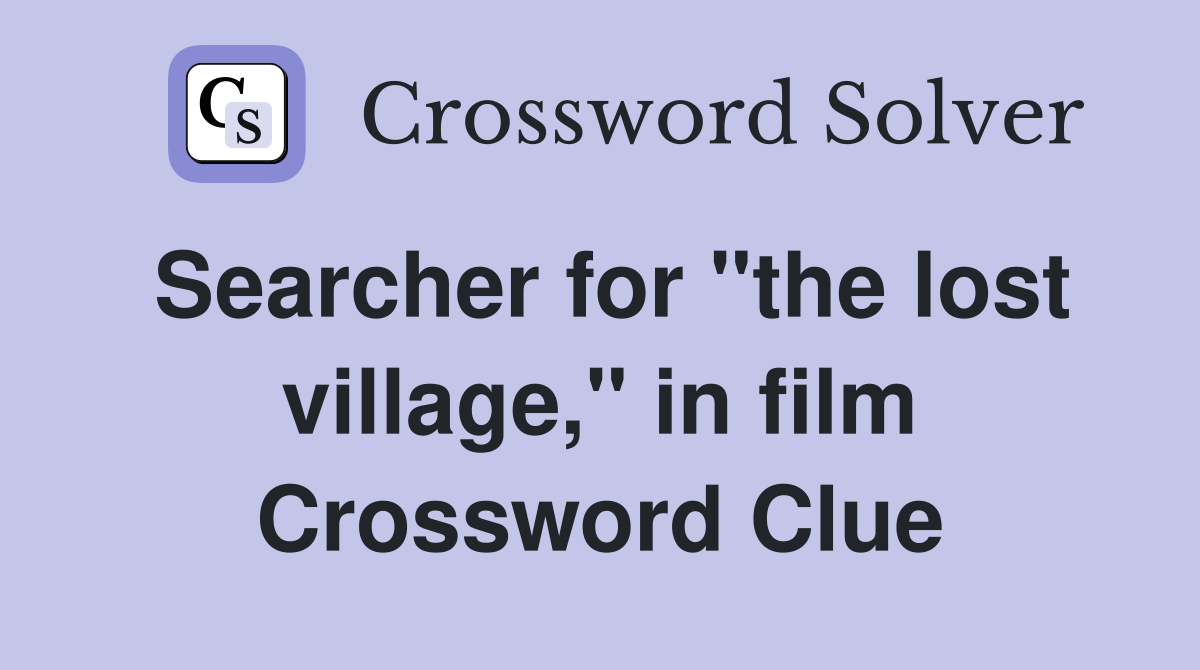 Searcher for "the lost village," in film Crossword Clue