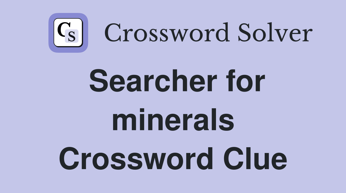 Searcher for minerals Crossword Clue