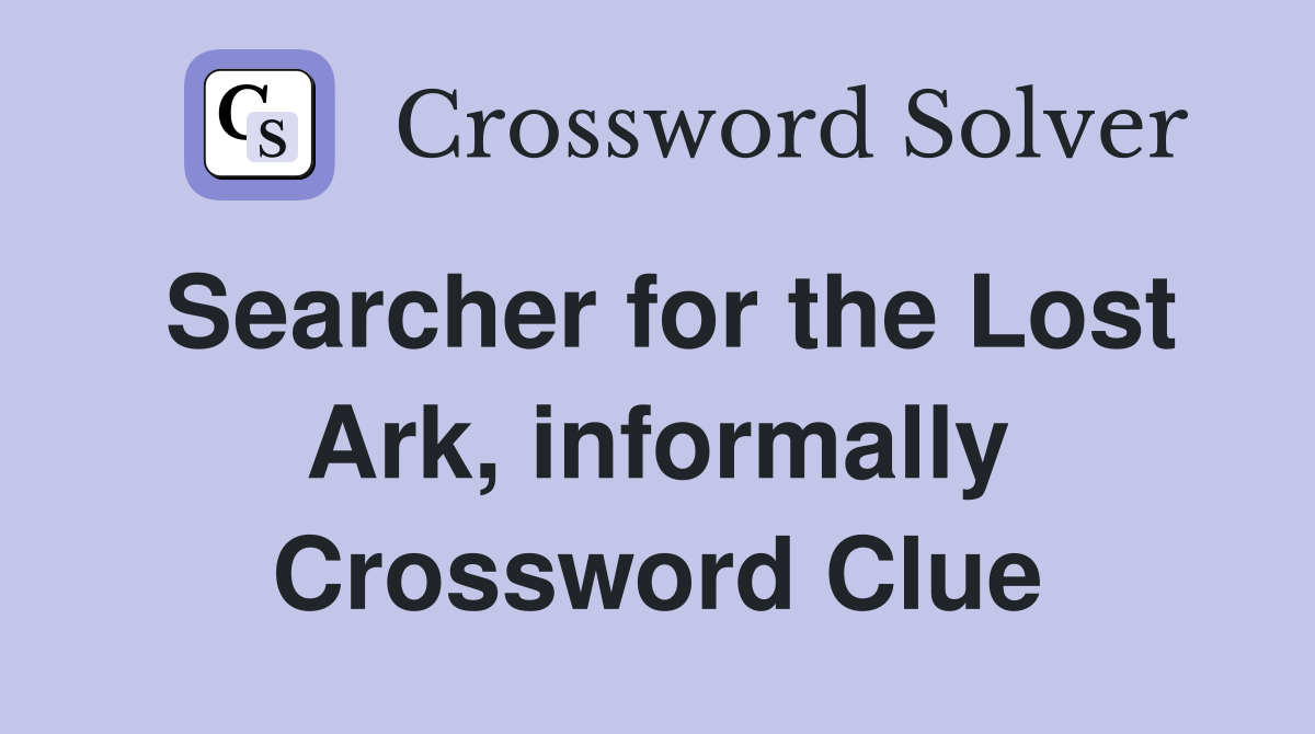 Searcher for the Lost Ark, informally Crossword Clue
