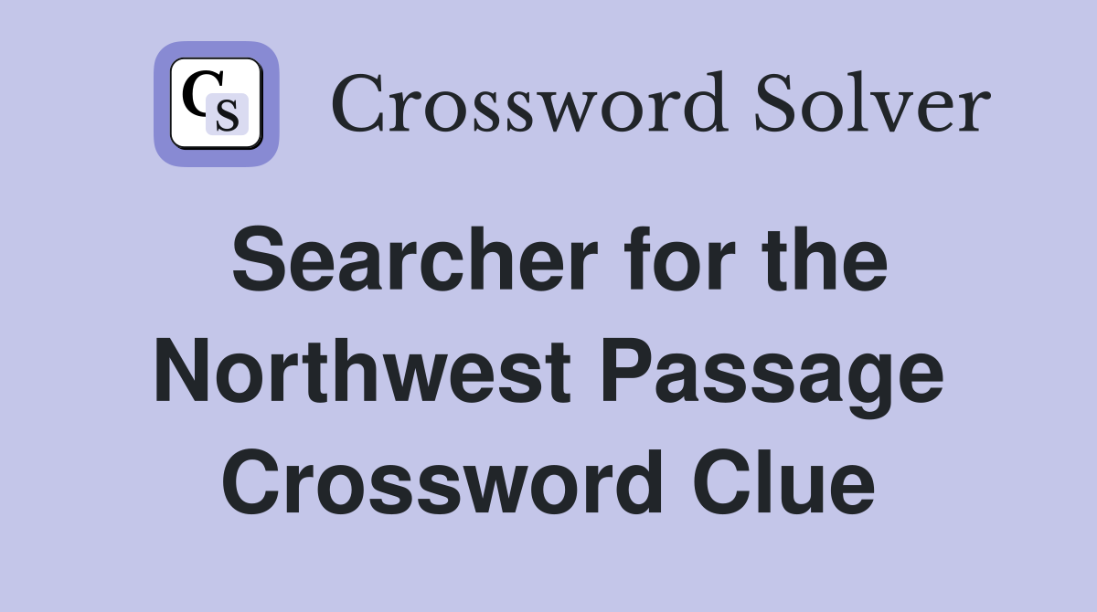 Searcher for the Northwest Passage Crossword Clue