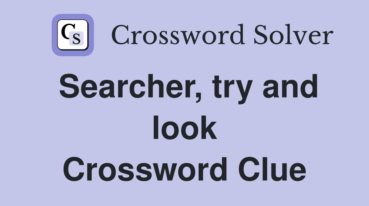 Searcher, try and look Crossword Clue