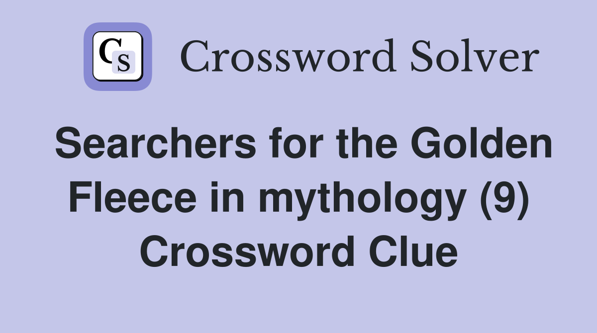 Searchers for the Golden Fleece in mythology (9) Crossword Clue