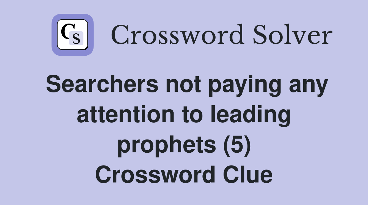 Searchers not paying any attention to leading prophets (5) Crossword Clue