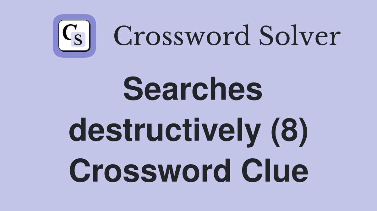 Searches destructively (8) Crossword Clue