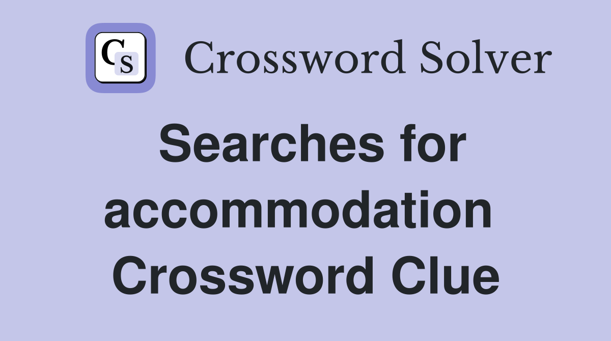 Searches for accommodation  Crossword Clue