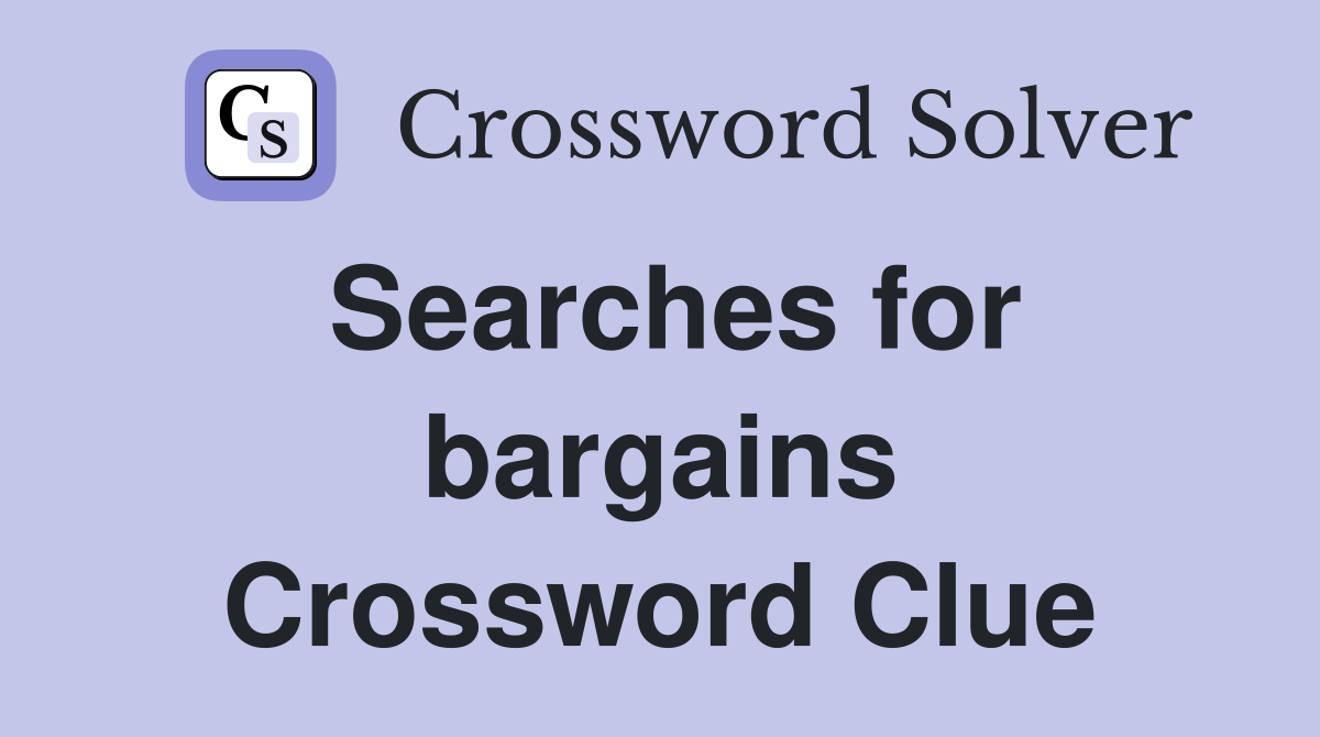 Searches for bargains Crossword Clue