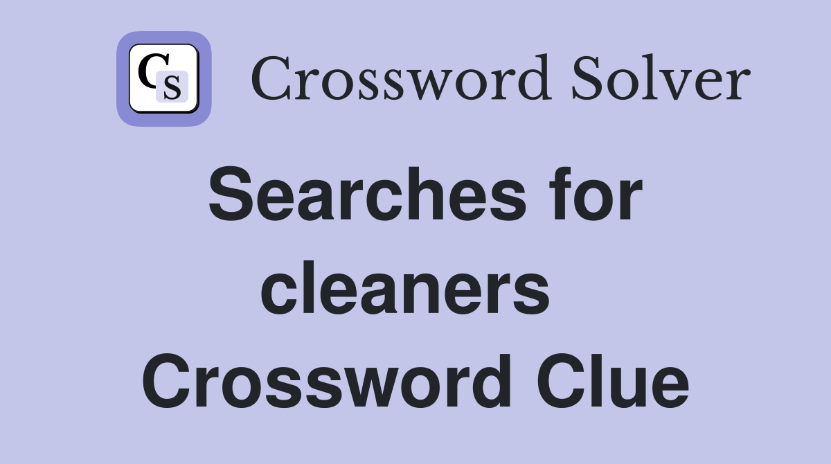 Searches for cleaners  Crossword Clue
