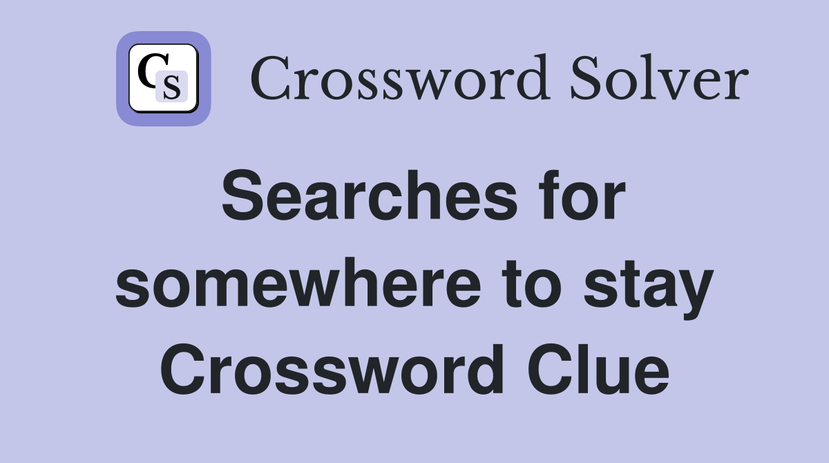 Searches for somewhere to stay Crossword Clue
