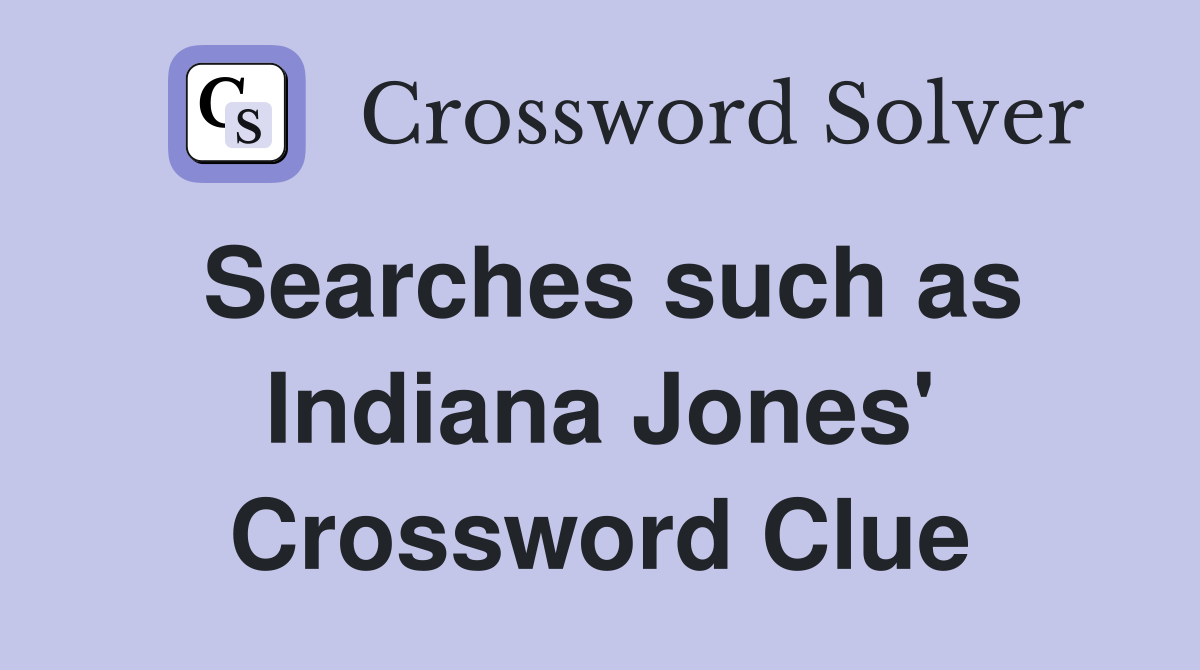 Searches such as Indiana Jones' Crossword Clue