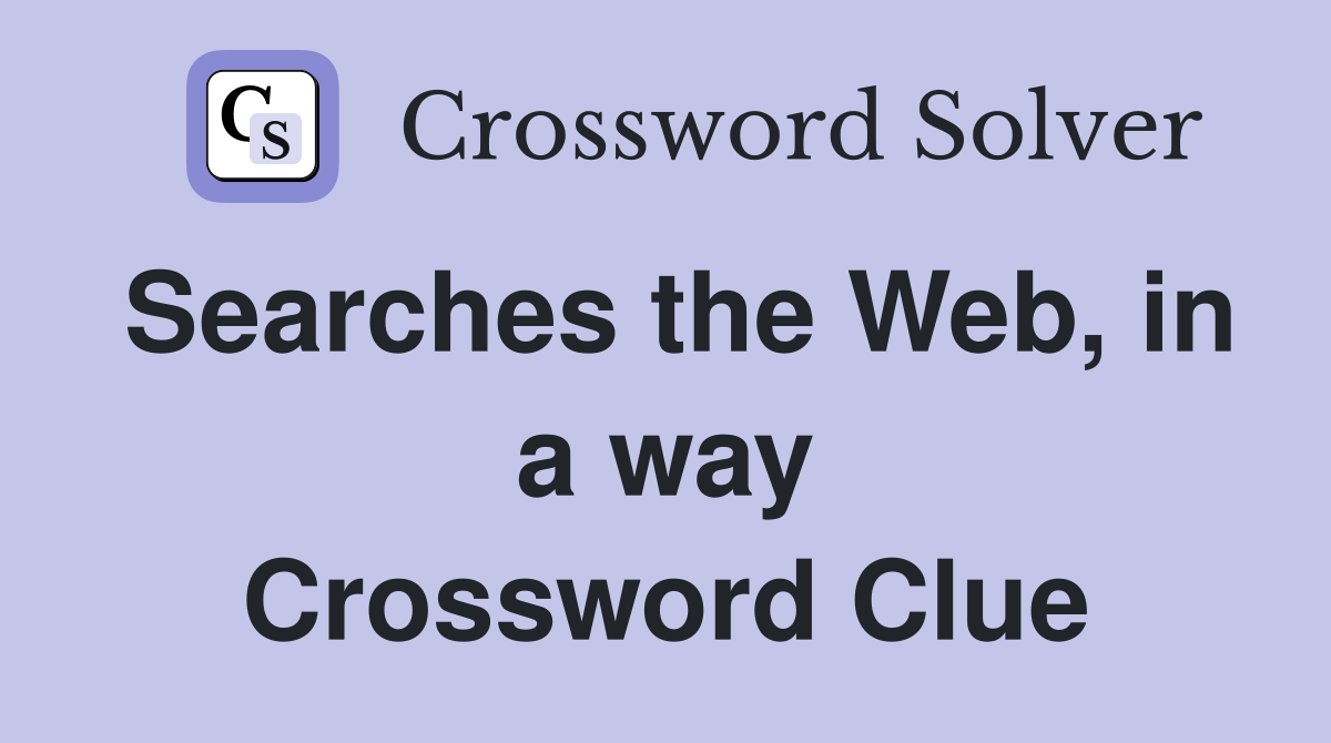Searches the Web, in a way Crossword Clue