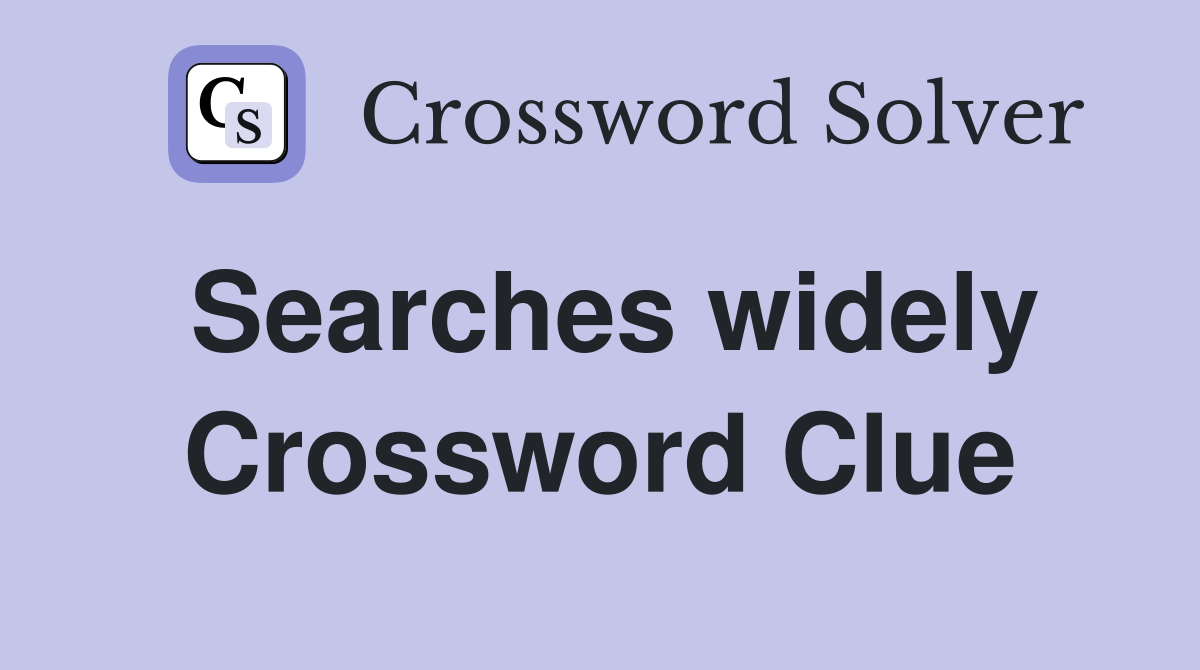 Searches widely Crossword Clue