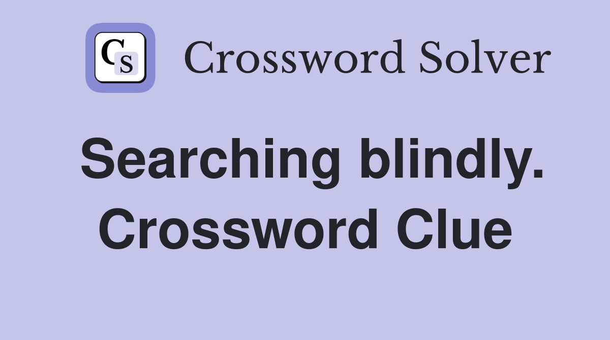 Searching blindly. Crossword Clue