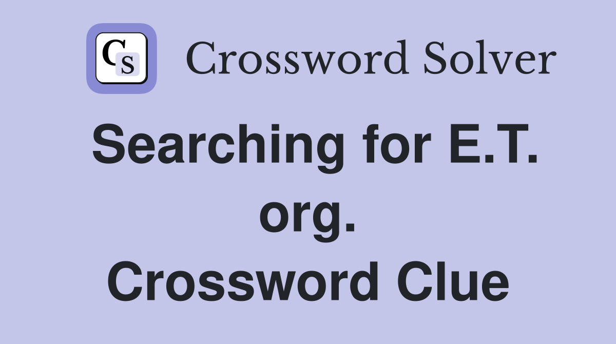 Searching for E.T. org. Crossword Clue