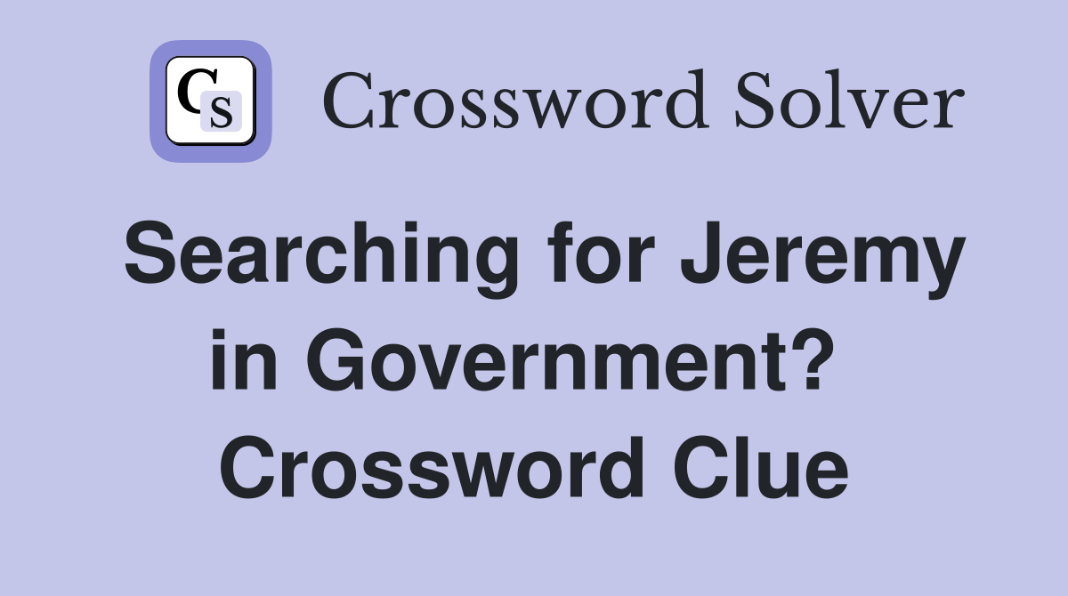 Searching for Jeremy in Government?  Crossword Clue