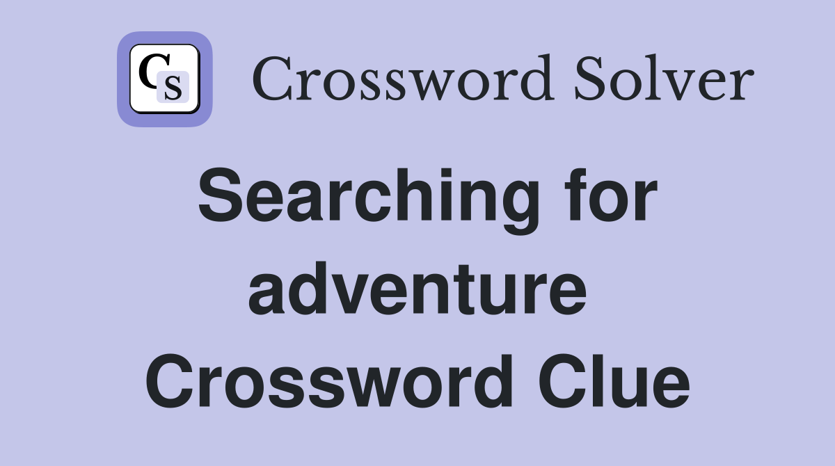 Searching for adventure Crossword Clue