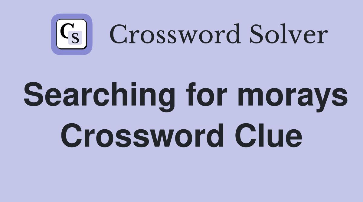 Searching for morays Crossword Clue