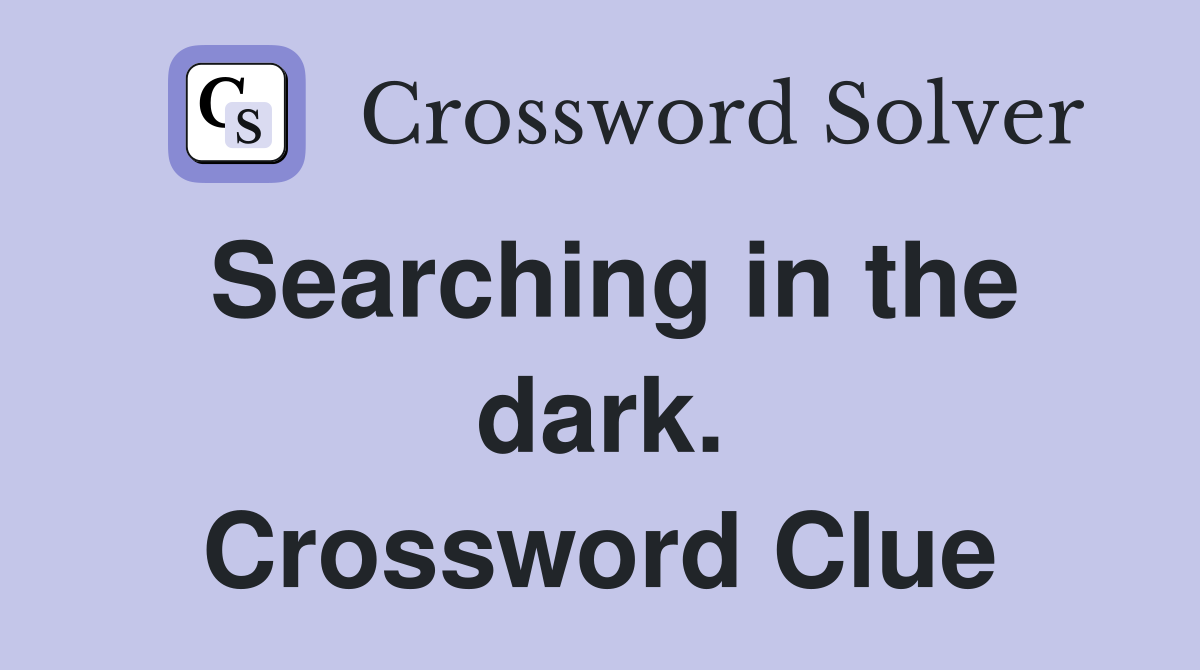 Searching in the dark. Crossword Clue