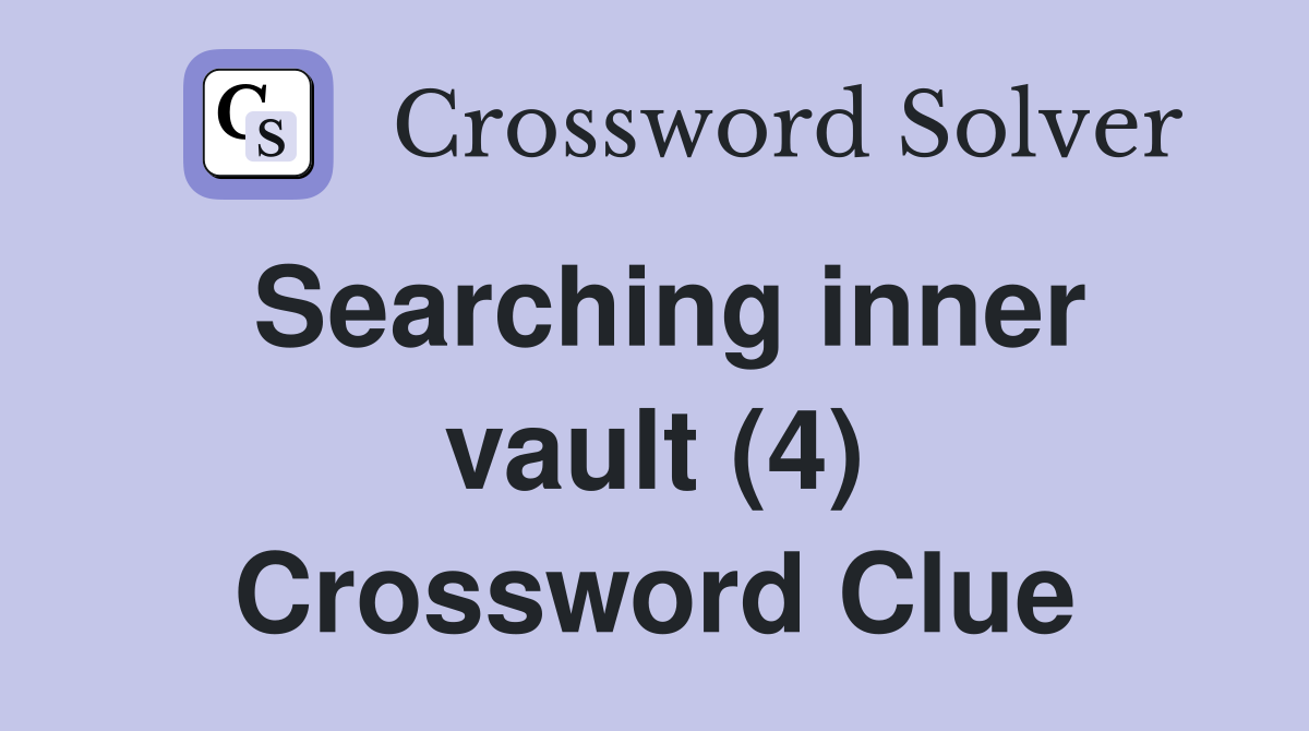 Searching inner vault (4) Crossword Clue